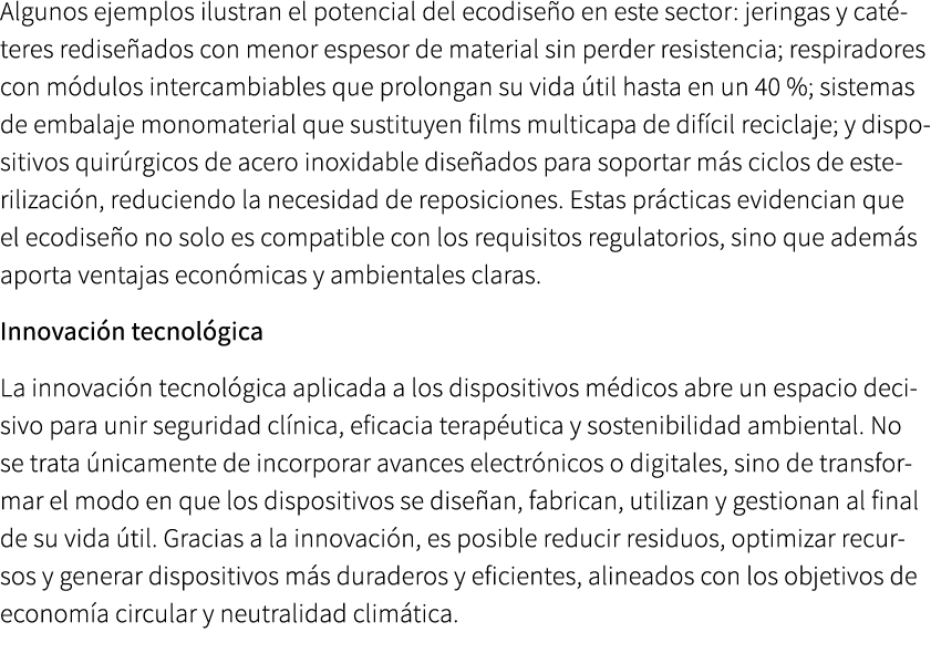 Algunos ejemplos ilustran el potencial del ecodise o en este sector: jeringas y cat teres redise ados con menor espes...