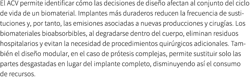 El ACV permite identificar c mo las decisiones de dise o afectan al conjunto del ciclo de vida de un biomaterial. Imp...