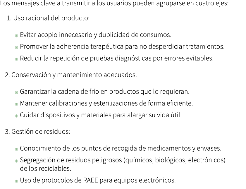 Los mensajes clave a transmitir a los usuarios pueden agruparse en cuatro ejes: 1. Uso racional del producto: ◉ Evita...