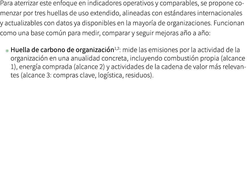 Para aterrizar este enfoque en indicadores operativos y comparables, se propone comenzar por tres huellas de uso exte...