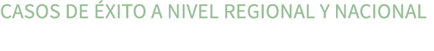 CASOS DE XITO A NIVEL REGIONAL Y NACIONAL