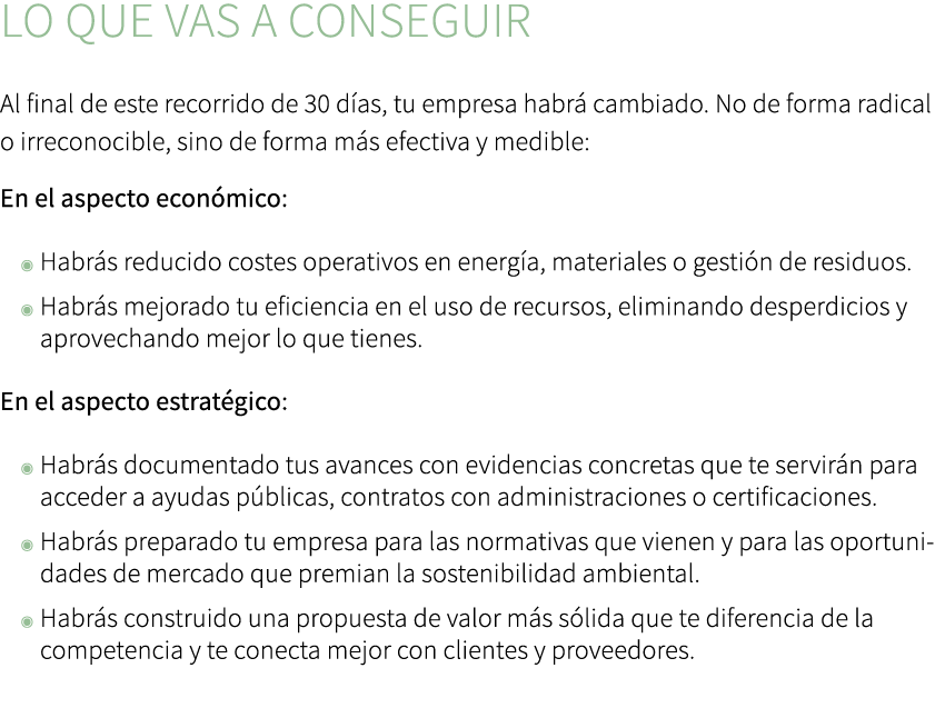 Lo que vas a conseguir Al final de este recorrido de 30 d as, tu empresa habr cambiado. No de forma radical o irreco...
