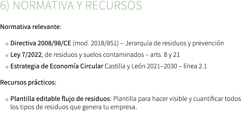 6) Normativa y recursos Normativa relevante: ◉ Directiva 2008/98/CE (mod. 2018/851) – Jerarqu a de residuos y prevenc...