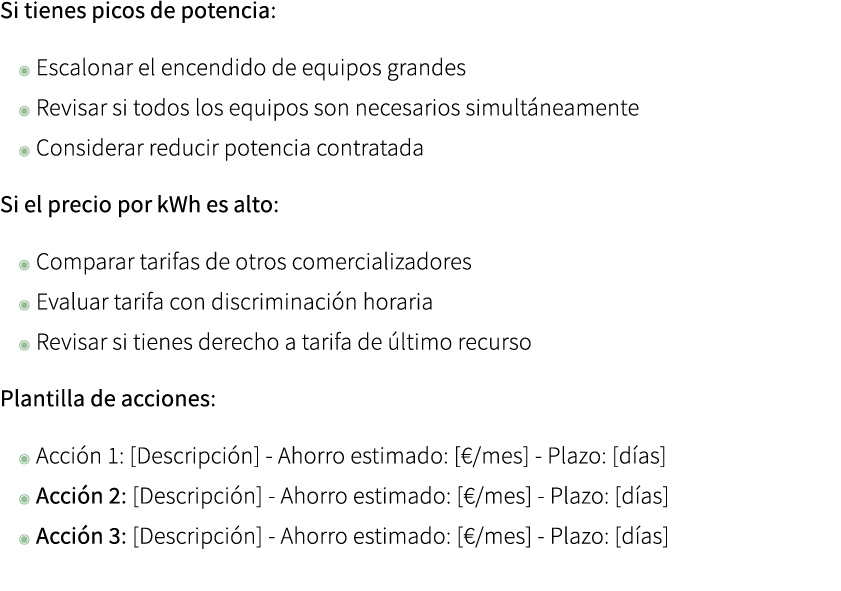 Si tienes picos de potencia: ◉ Escalonar el encendido de equipos grandes ◉ Revisar si todos los equipos son necesario...