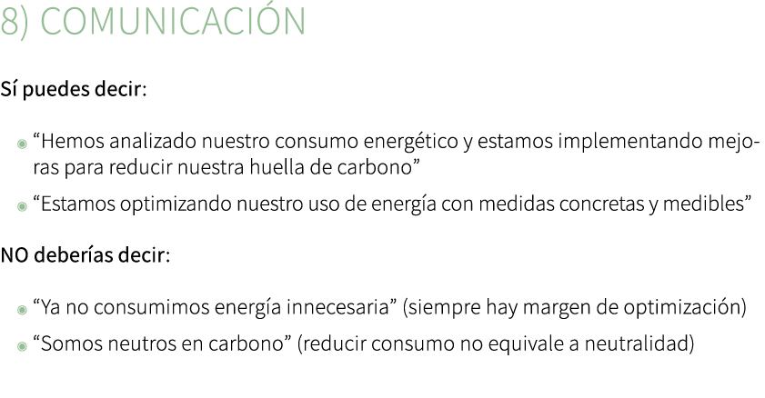 8) Comunicaci n S puedes decir: ◉ “Hemos analizado nuestro consumo energ tico y estamos implementando mejoras para r...