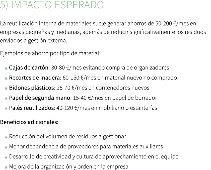 5) Impacto esperado La reutilizaci n interna de materiales suele generar ahorros de 50 200 €/mes en empresas peque as...