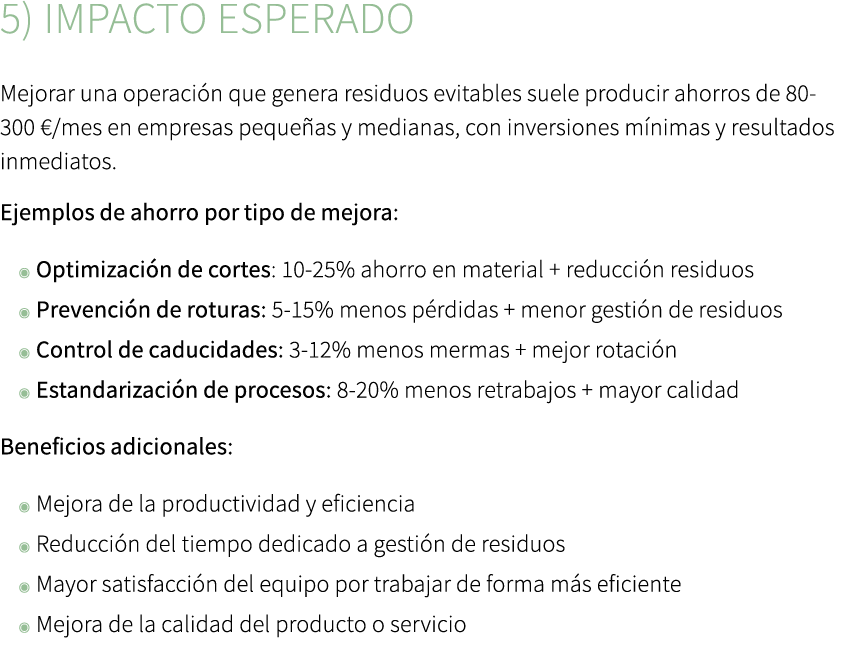 5) Impacto esperado Mejorar una operaci n que genera residuos evitables suele producir ahorros de 80 300 €/mes en emp...