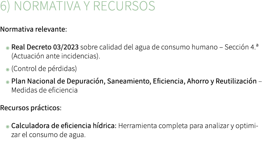 6) Normativa y recursos Normativa relevante: ◉ Real Decreto 03/2023 sobre calidad del agua de consumo humano – Secci ...