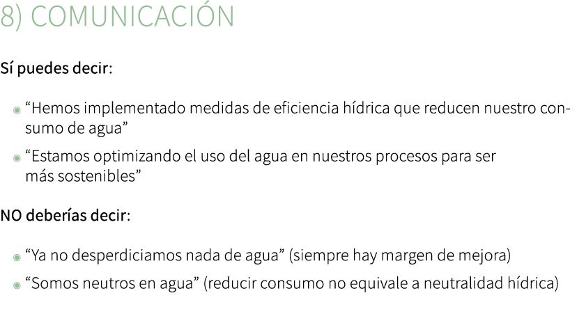 8) Comunicaci n S puedes decir: ◉ “Hemos implementado medidas de eficiencia h drica que reducen nuestro consumo de a...