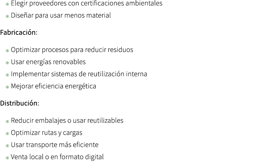 ◉ Elegir proveedores con certificaciones ambientales ◉ Dise ar para usar menos material Fabricaci n: ◉ Optimizar proc...