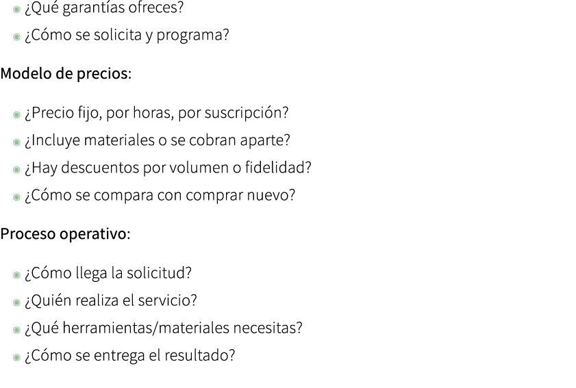 ◉ ¿Qu garant as ofreces? ◉ ¿C mo se solicita y programa? Modelo de precios: ◉ ¿Precio fijo, por horas, por suscripci...