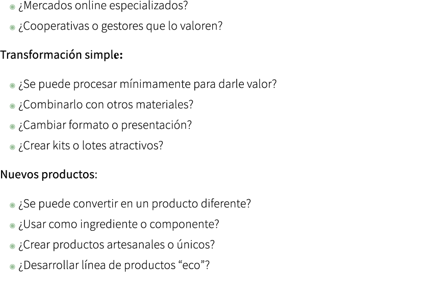 ◉ ¿Mercados online especializados? ◉ ¿Cooperativas o gestores que lo valoren? Transformaci n simple: ◉ ¿Se puede proc...