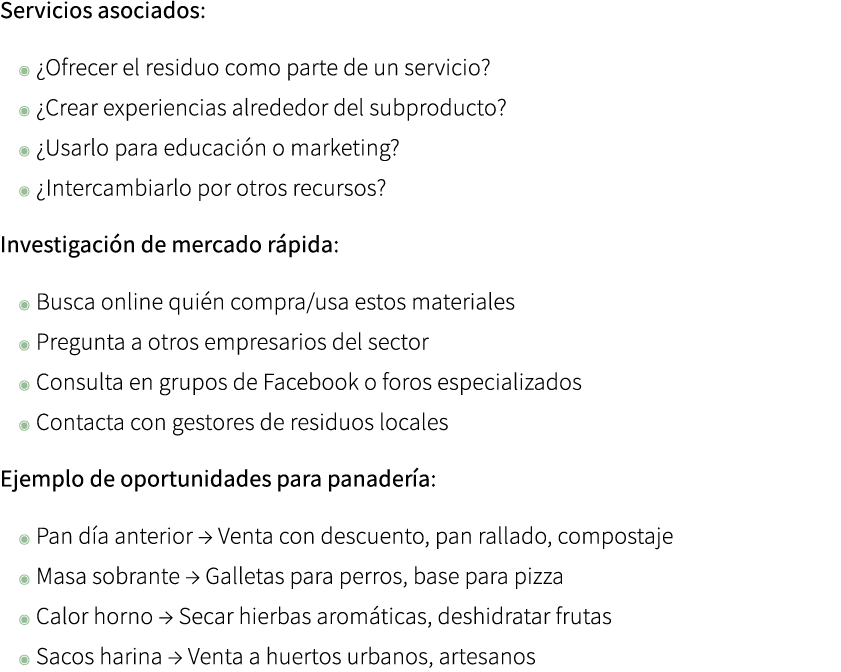 Servicios asociados: ◉ ¿Ofrecer el residuo como parte de un servicio? ◉ ¿Crear experiencias alrededor del subproducto...