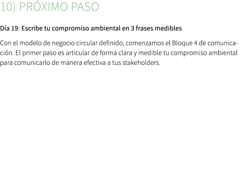 10) Pr ximo paso D a 19: Escribe tu compromiso ambiental en 3 frases medibles Con el modelo de negocio circular defin...