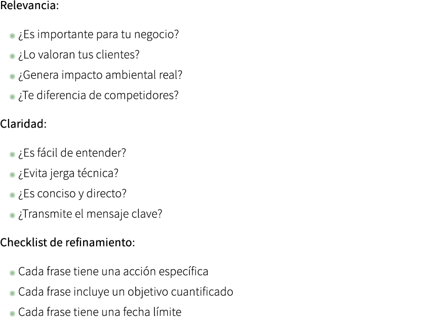 Relevancia: ◉ ¿Es importante para tu negocio? ◉ ¿Lo valoran tus clientes? ◉ ¿Genera impacto ambiental real? ◉ ¿Te dif...