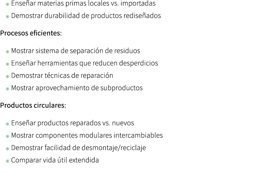 ◉ Ense ar materias primas locales vs. importadas ◉ Demostrar durabilidad de productos redise ados Procesos eficientes...