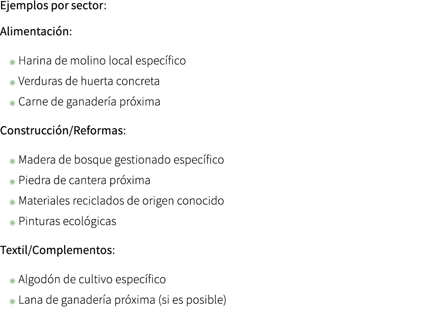 Ejemplos por sector: Alimentaci n: ◉ Harina de molino local espec fico ◉ Verduras de huerta concreta ◉ Carne de ganad...