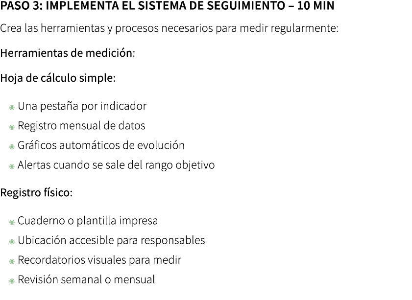 Paso 3: Implementa el sistema de seguimiento – 10 min Crea las herramientas y procesos necesarios para medir regular...
