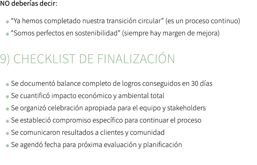 NO deber as decir: ◉ “Ya hemos completado nuestra transici n circular” (es un proceso continuo) ◉ “Somos perfectos en...