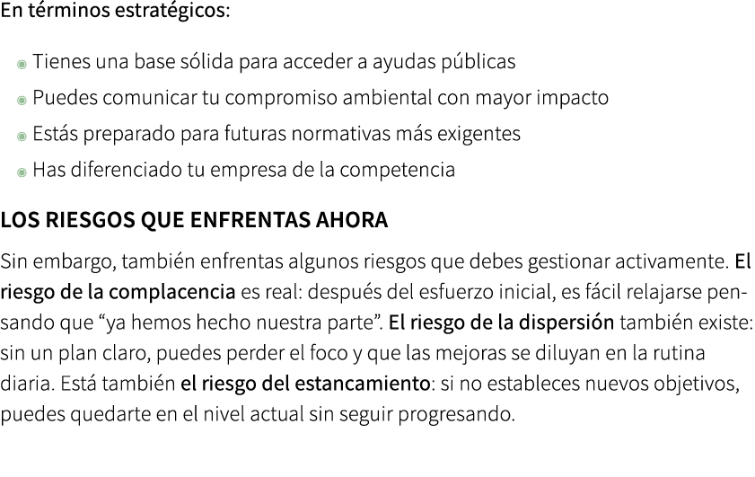 En t rminos estrat gicos: ◉ Tienes una base s lida para acceder a ayudas p blicas ◉ Puedes comunicar tu compromiso am...