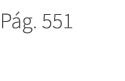 P g. 551. 551