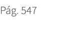 P g. 547. 547