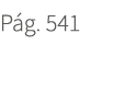 P g. 541. 541