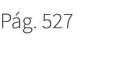 P g. 527. 527