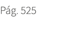 P g. 525. 525
