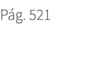 P g. 521. 521