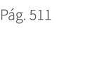 P g. 511. 511
