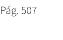 P g. 507. 507