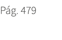 P g. 479. 479