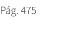 P g. 475. 475