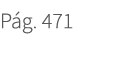 P g. 471. 471