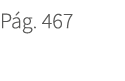 P g. 467. 467