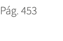 P g. 453. 453