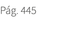 P g. 445. 445