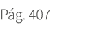 P g. 407. 407