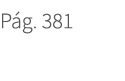 P g. 381. 381