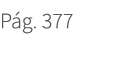 P g. 377. 377