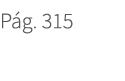 P g. 315. 315