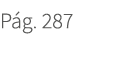 P g. 287. 287