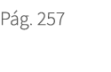 P g. 257. 257