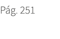 P g. 251. 251