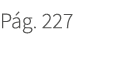 P g. 227. 227