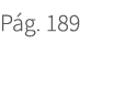 P g. 189. 189