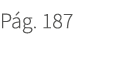 P g. 187. 187