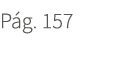 P g. 157. 157