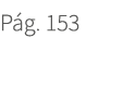 P g. 153. 153